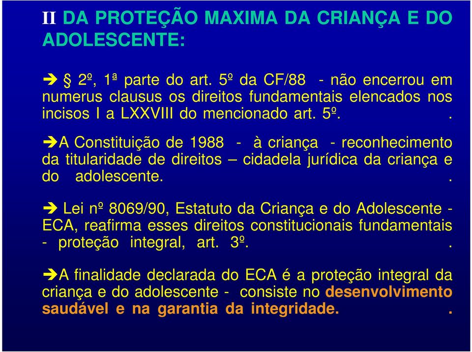 . èa Constituição de 1988 - à criança - reconhecimento da titularidade de direitos cidadela jurídica da criança e do adolescente.