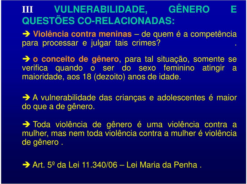 . è o conceito de gênero, para tal situação, somente se verifica quando o ser do sexo feminino atingir a maioridade, aos 18 (dezoito)