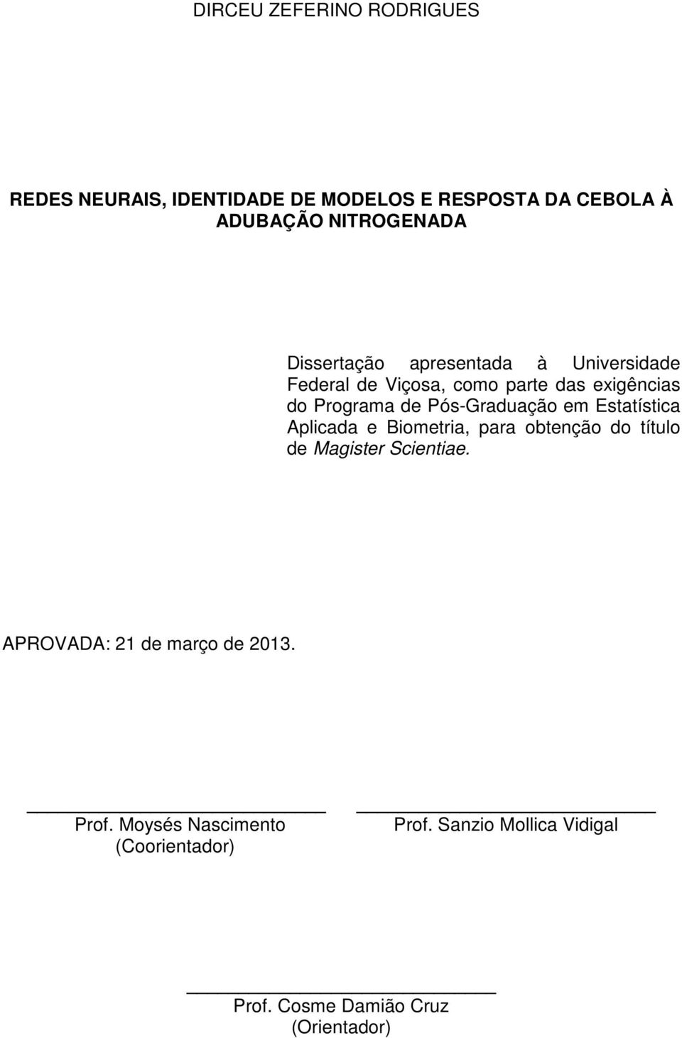 Pós-Graduação em Estatística Aplicada e Biometria, para obtenção do título de Magister Scientiae.