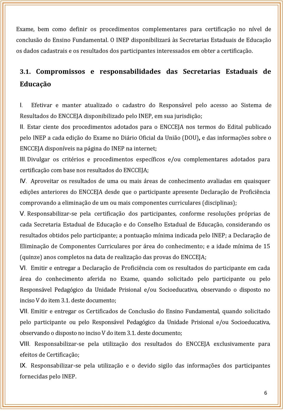 Compromissos e responsabilidades das Secretarias Estaduais de Educação I.