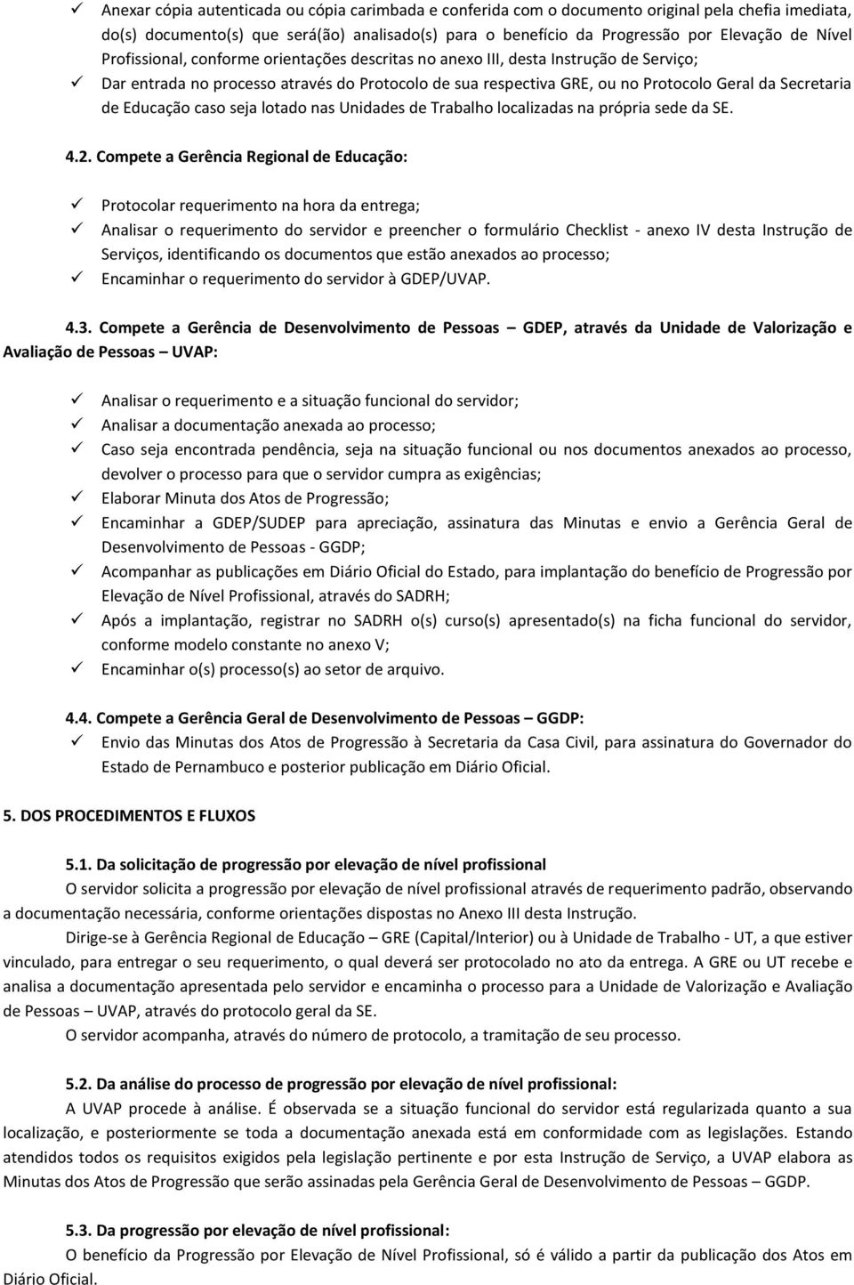 Educação caso seja lotado nas Unidades de Trabalho localizadas na própria sede da SE. 4.2.