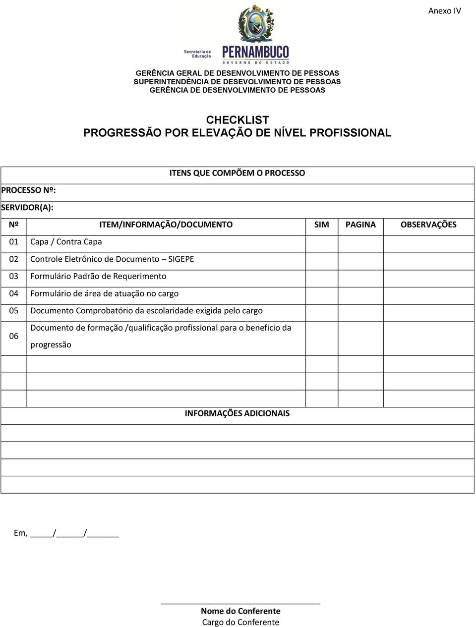 03 Formulário Padrão de Requerimento 04 Formulário de área de atuação no cargo 05 Documento Comprobatório da escolaridade exigida pelo cargo 06