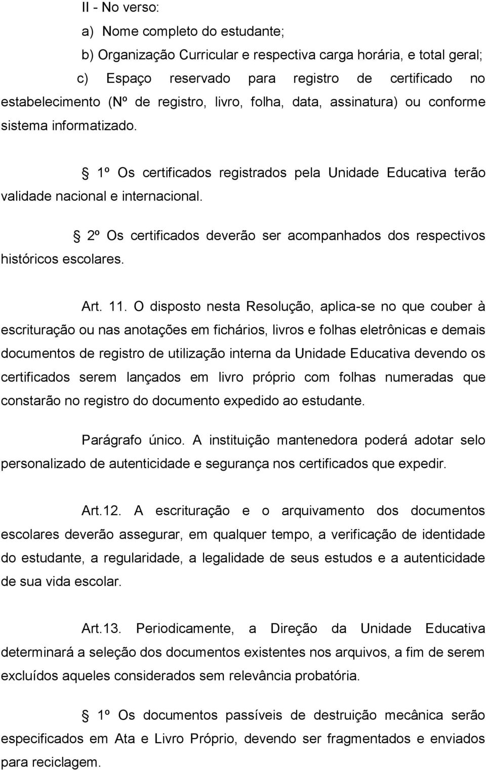 2º Os certificados deverão ser acompanhados dos respectivos Art. 11.