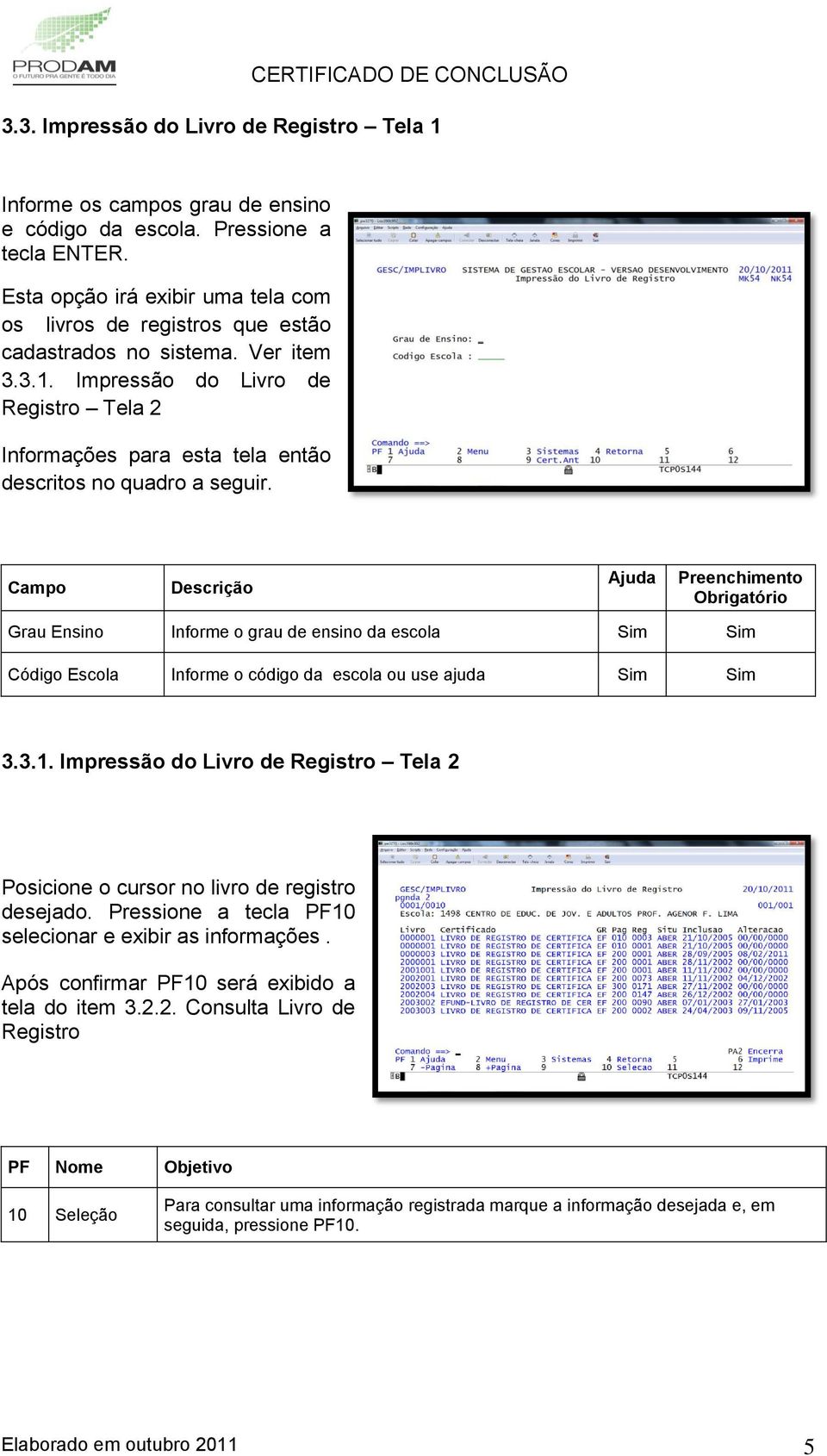 Impressão do Livro de Registro Tela 2 Informações para esta tela então descritos no quadro a seguir.