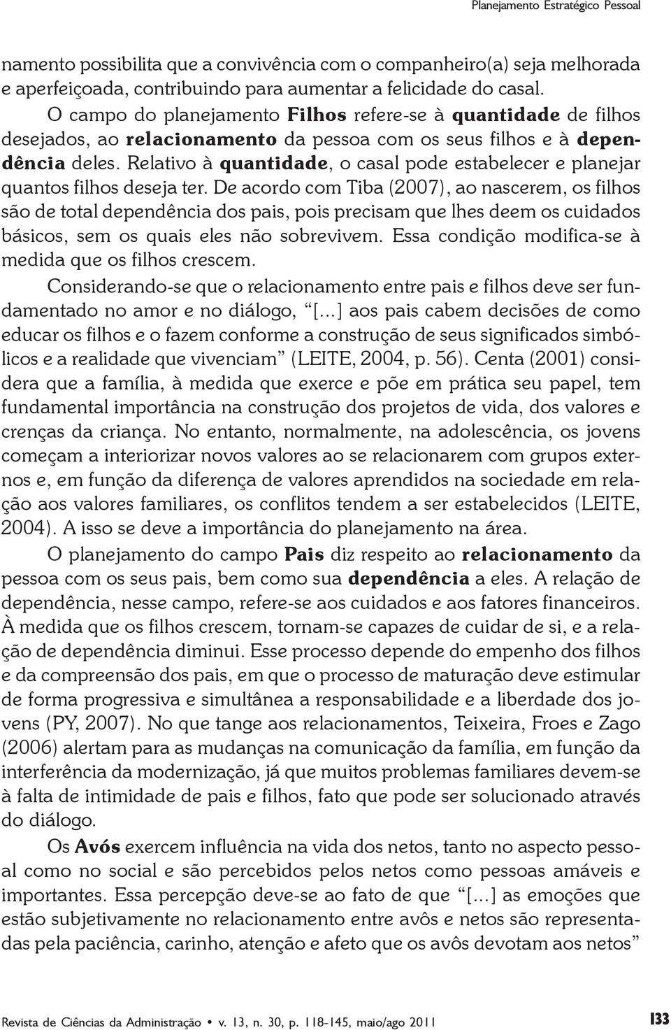 Relativo à quantidade, o casal pode estabelecer e planejar quantos filhos deseja ter.