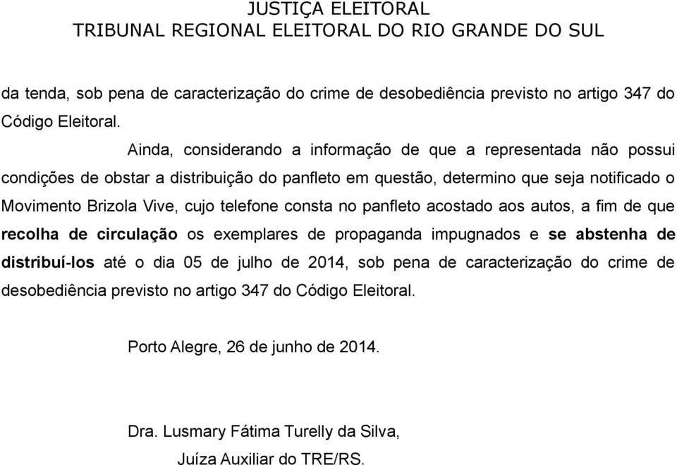 Brizola Vive, cujo telefone consta no panfleto acostado aos autos, a fim de que recolha de circulação os exemplares de propaganda impugnados e se abstenha de