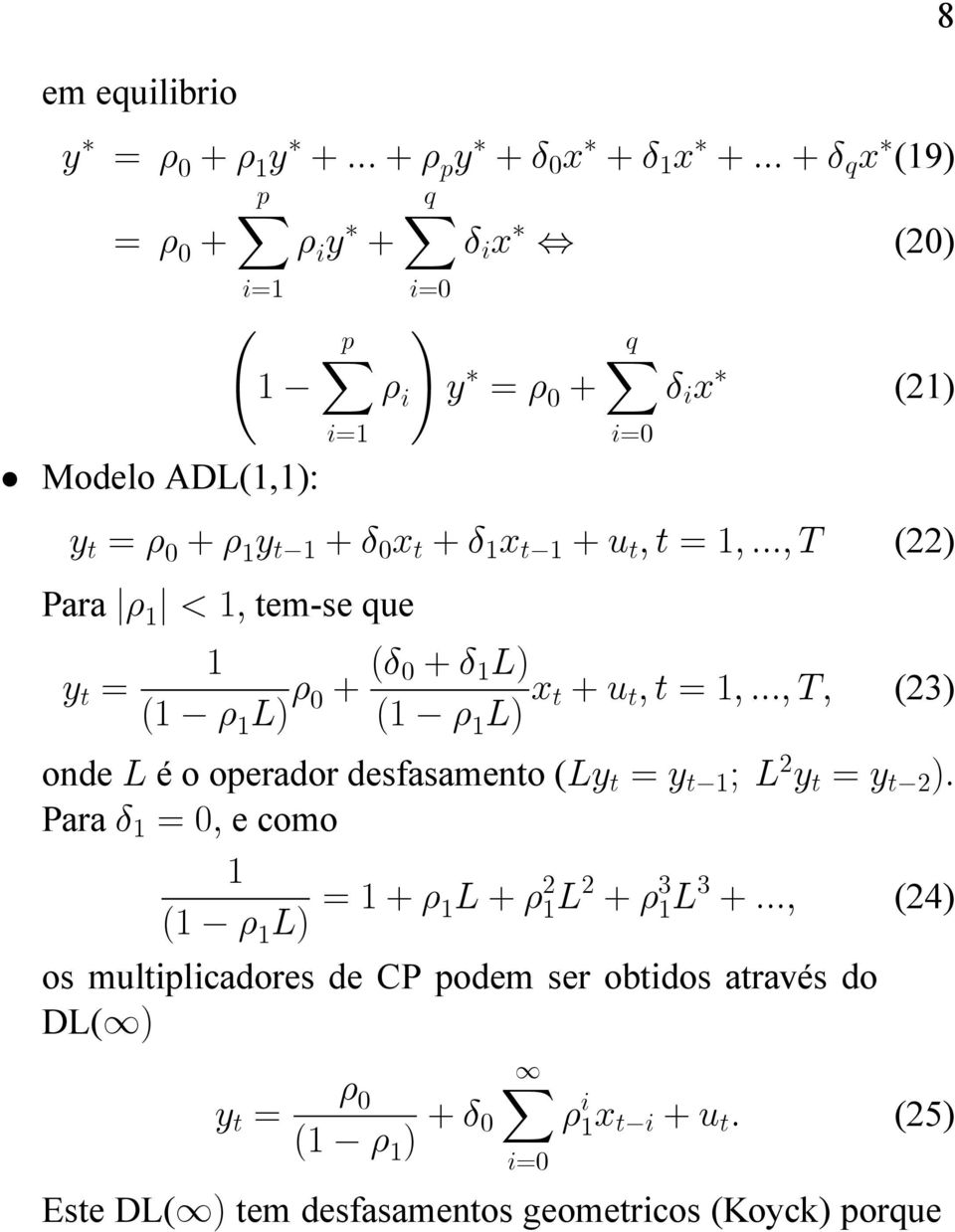 x t + u t ; t = ; :::; T; (23) onde L é o operador desfasamento (Ly t = y t ; L 2 y t = y t 2 ): Para = 0; e como ( L) = + L + 2 L 2 + 3 L 3