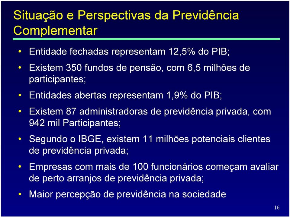 privada, com 942 mil Participantes; Segundo o IBGE, existem 11 milhões potenciais clientes de previdência privada; Empresas
