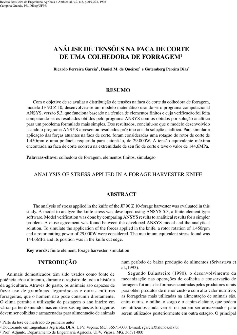 de Queiroz 3 e Gutemberg Pereira Dias 3 RESUMO Com o objetivo de se avaliar a distribuição de tensões na faca da colhedora de forragem, modelo JF 90 Z 10, desenvolveu-se um modelo matemático