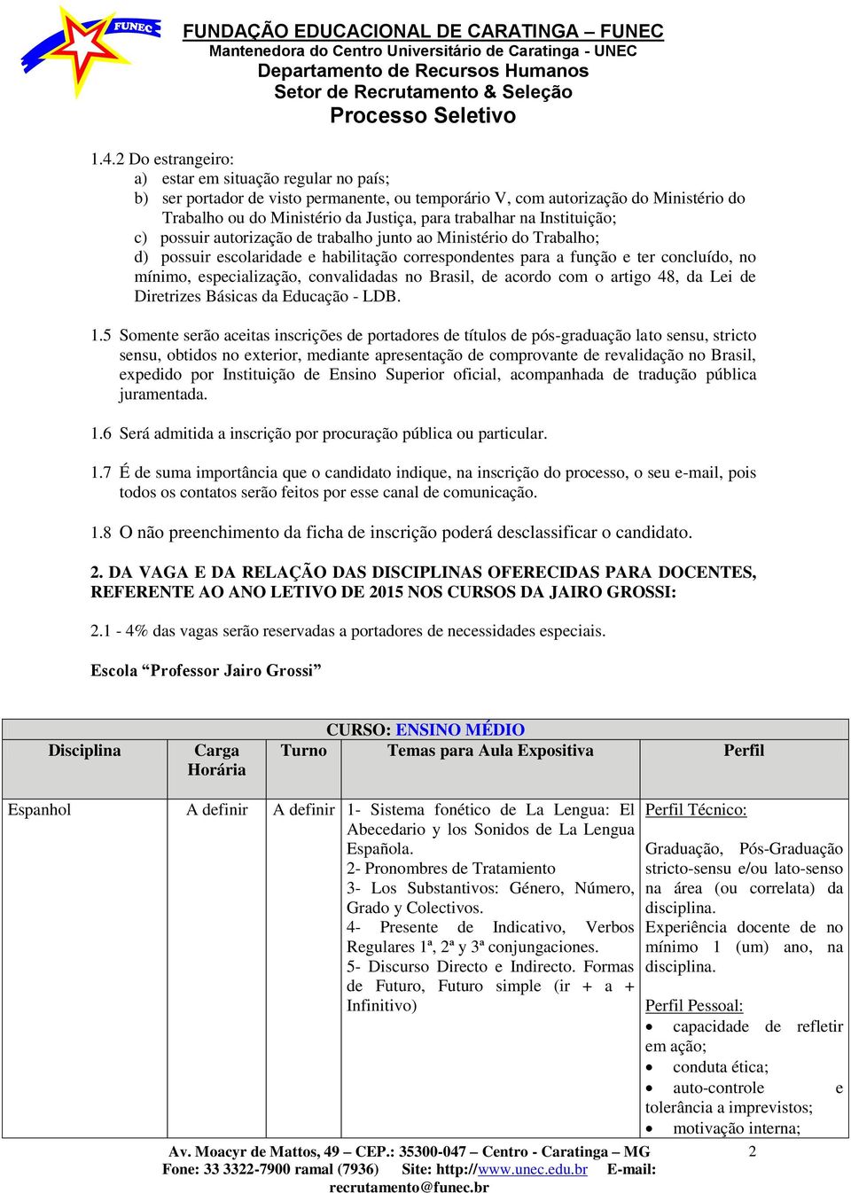 convalidadas no Brasil, de acordo com o artigo 48, da Lei de Diretrizes Básicas da Educação - LDB. 1.