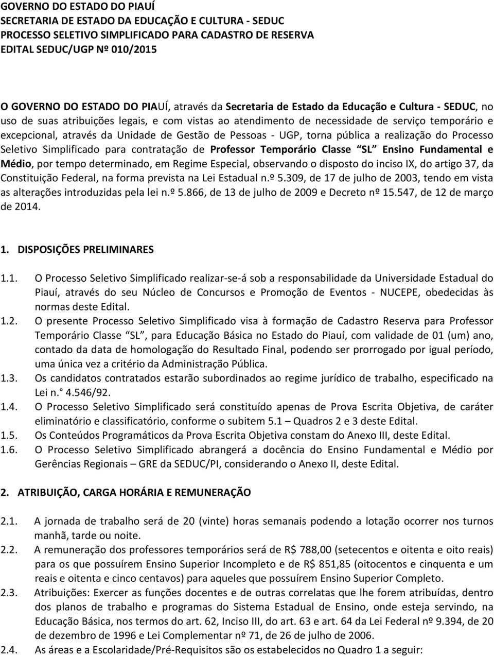 Gestão de Pessoas - UGP, torna pública a realização do Processo Seletivo Simplificado para contratação de Professor Temporário Classe SL Ensino Fundamental e Médio, por tempo determinado, em Regime