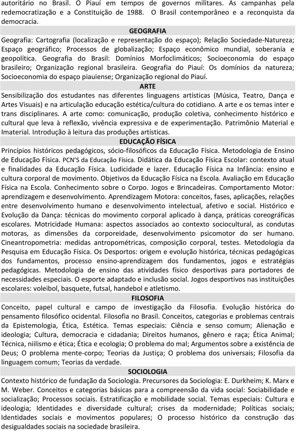 Geografia do Brasil: Domínios Morfoclimáticos; Socioeconomia do espaço brasileiro; Organização regional brasileira.