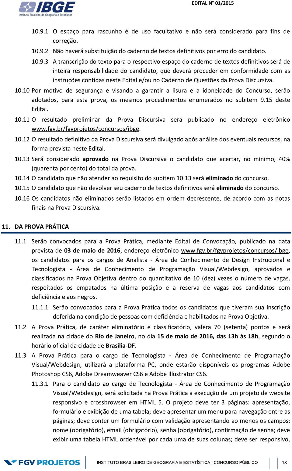 Edital e/ou no Caderno de Questões da Prova Discursiva. 10.