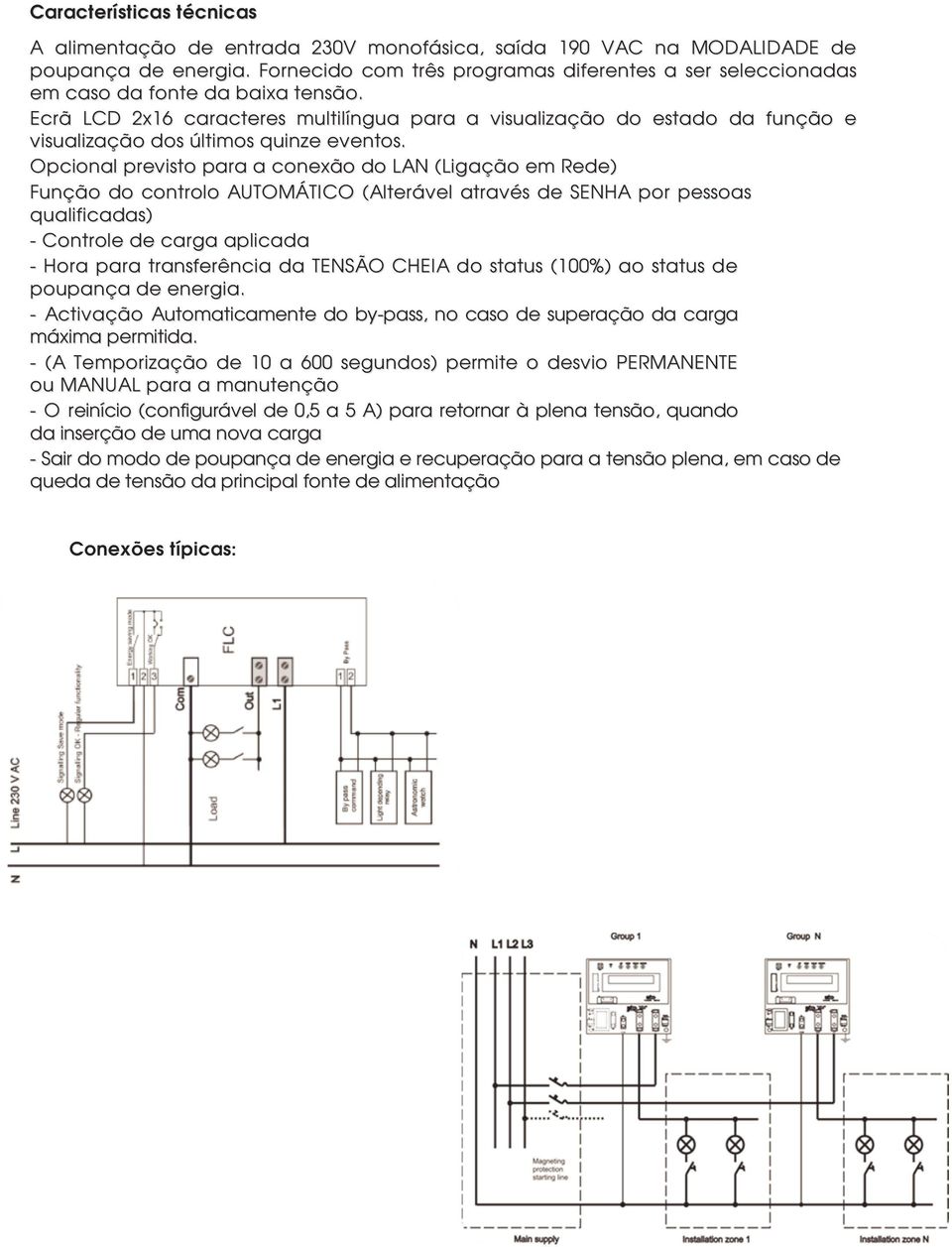 Ecrã LCD 2x16 caracteres multilíngua para a visualização do estado da função e visualização dos últimos quinze eventos.