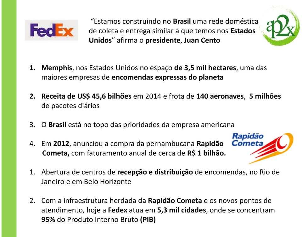 Receita de US$ 45,6 bilhões em 2014 e frota de 140 aeronaves, 5 milhões de pacotes diários 3. O Brasil está no topo das prioridades da empresa americana 4.