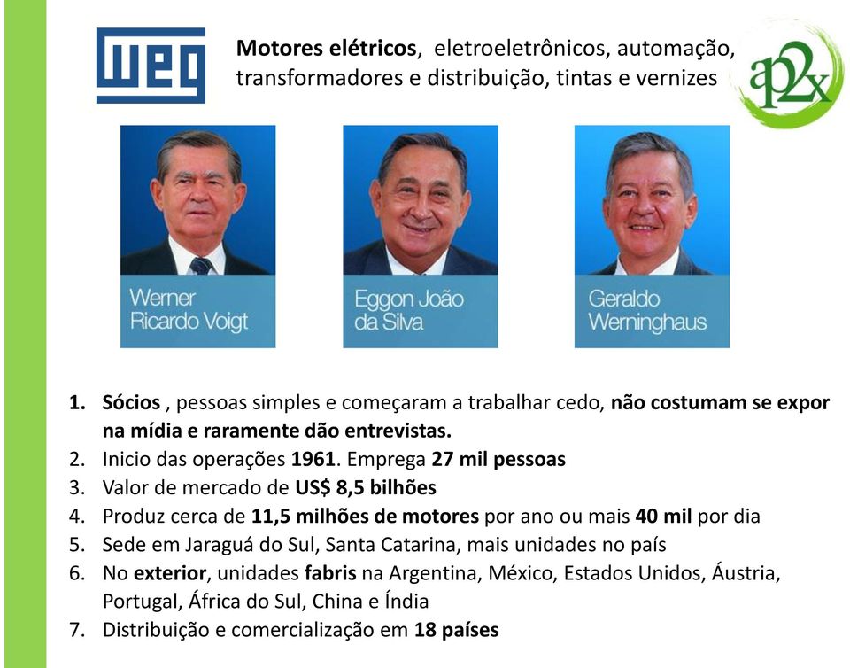 Emprega 27 mil pessoas 3. Valor de mercado de US$ 8,5 bilhões 4. Produz cerca de 11,5 milhões de motores por ano ou mais 40 mil por dia 5.