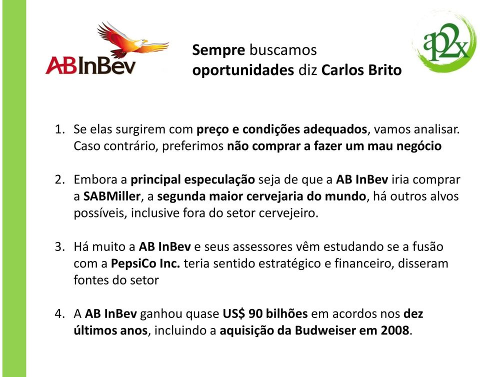 Embora a principal especulação seja de que a AB InBev iria comprar a SABMiller, a segunda maior cervejaria do mundo, há outros alvos possíveis, inclusive