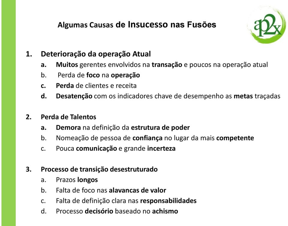 Demora na definição da estrutura de poder b. Nomeação de pessoa de confiança no lugar da mais competente c. Pouca comunicação e grande incerteza 3.