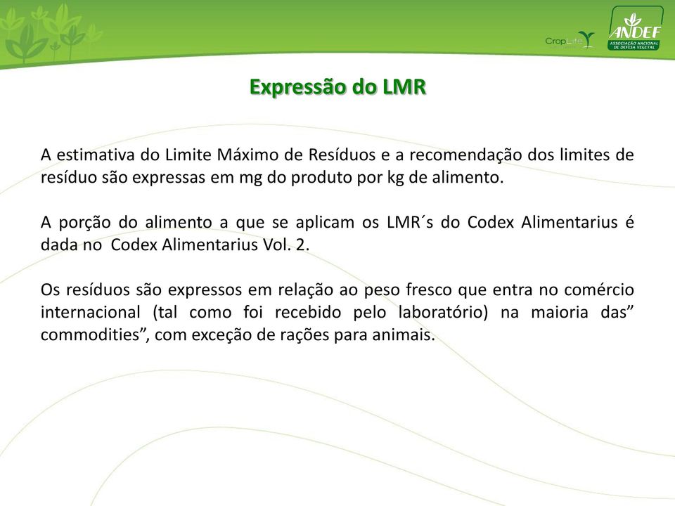 A porção do alimento a que se aplicam os LMR s do Codex Alimentarius é dada no Codex Alimentarius Vol. 2.