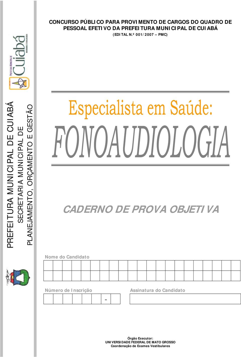 º 001/2007 PMC) PREFEITURA MUNICIPAL DE CUIABÁ SECRETARIA MUNICIPAL DE PLANEJAMENTO, ORÇAMENTO E