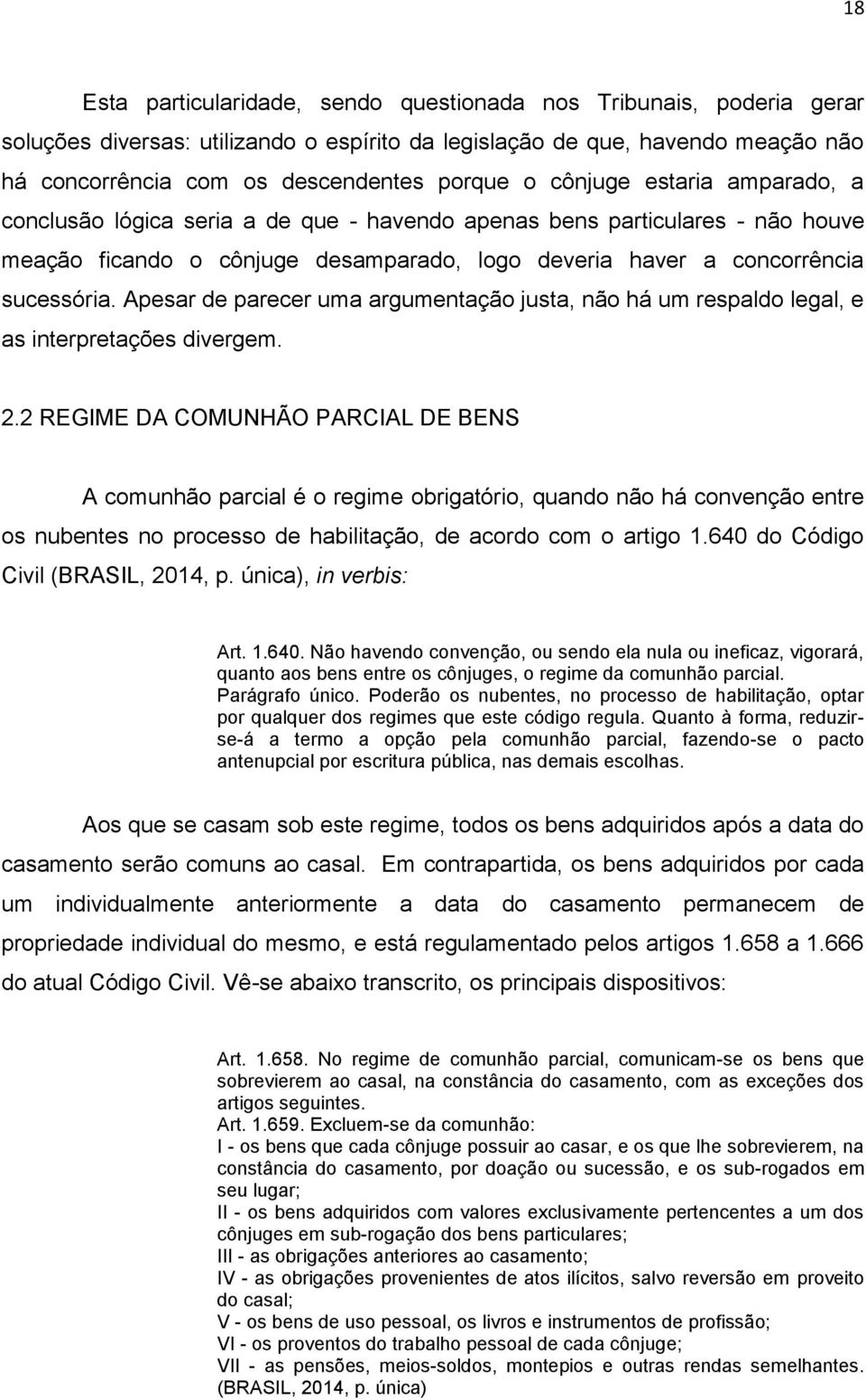 Apesar de parecer uma argumentação justa, não há um respaldo legal, e as interpretações divergem. 2.