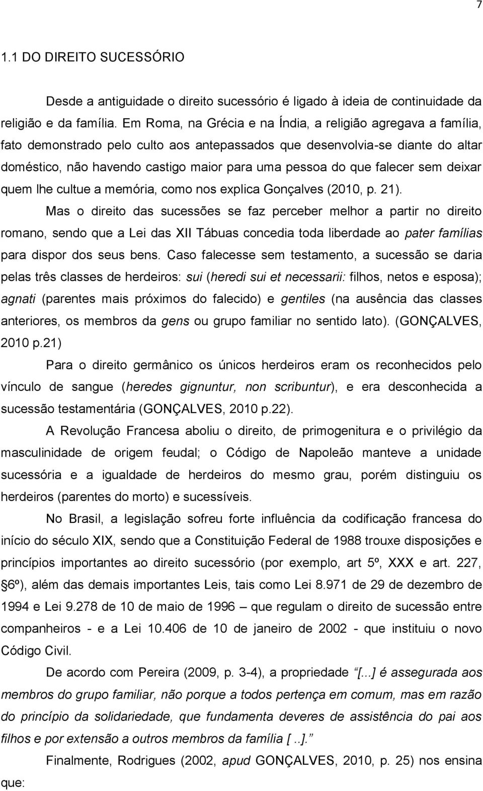 que falecer sem deixar quem lhe cultue a memória, como nos explica Gonçalves (2010, p. 21).