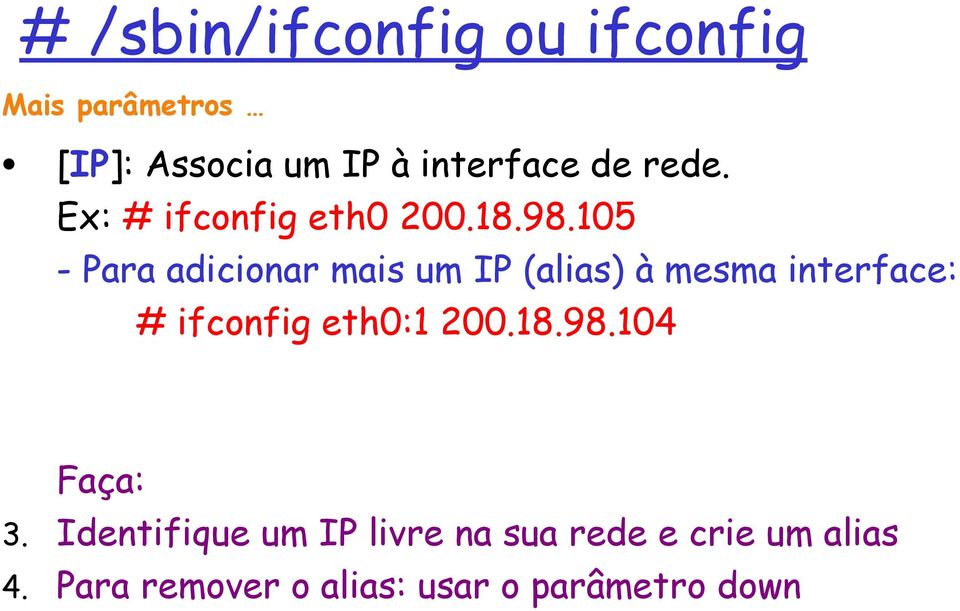 105 - Para adicionar mais um IP (alias) à mesma interface: # ifconfig eth0:1