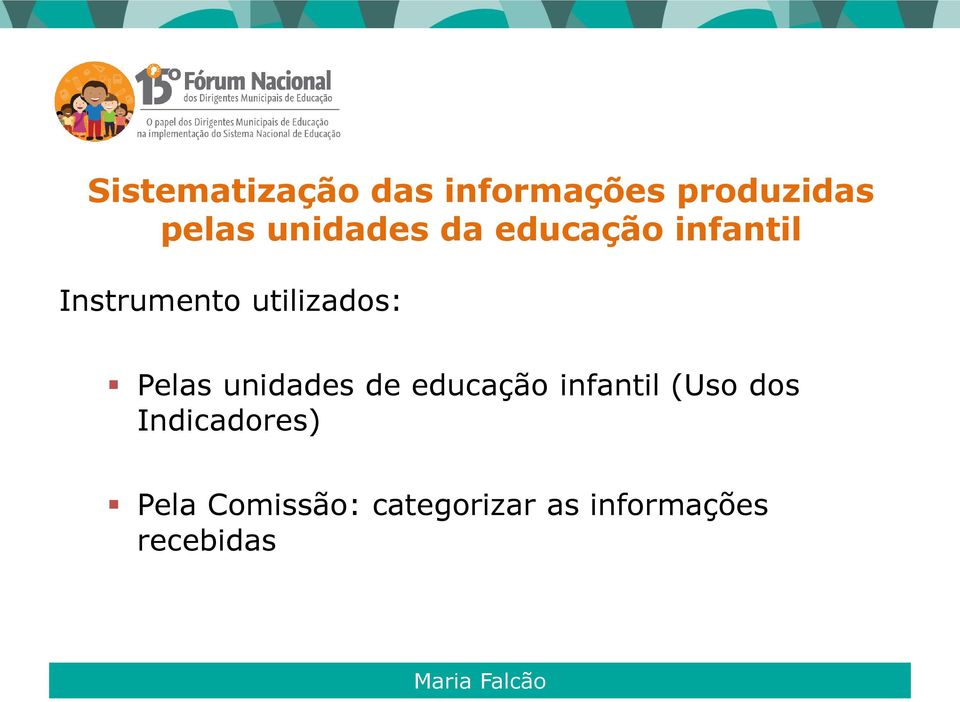 utilizados: Pelas unidades de educação infantil (Uso