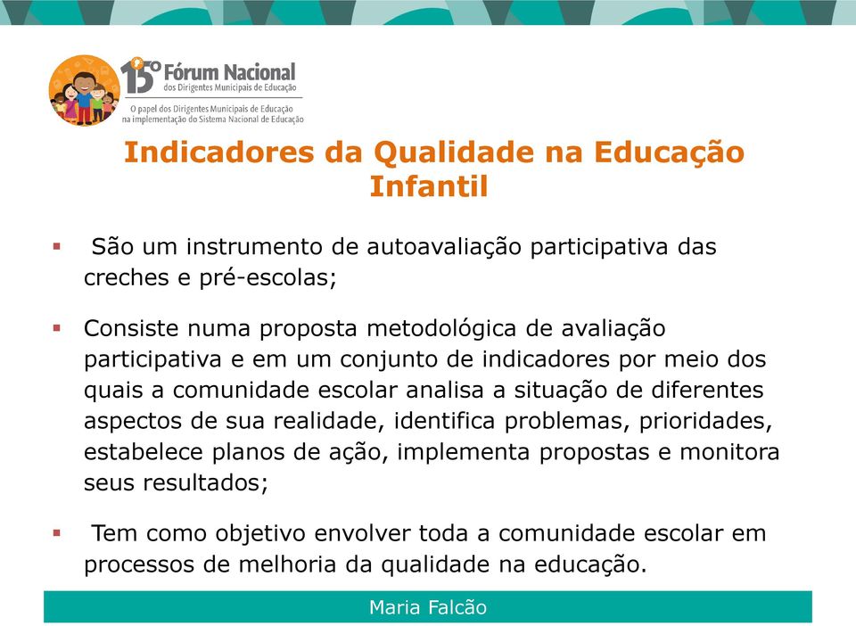 analisa a situação de diferentes aspectos de sua realidade, identifica problemas, prioridades, estabelece planos de ação, implementa