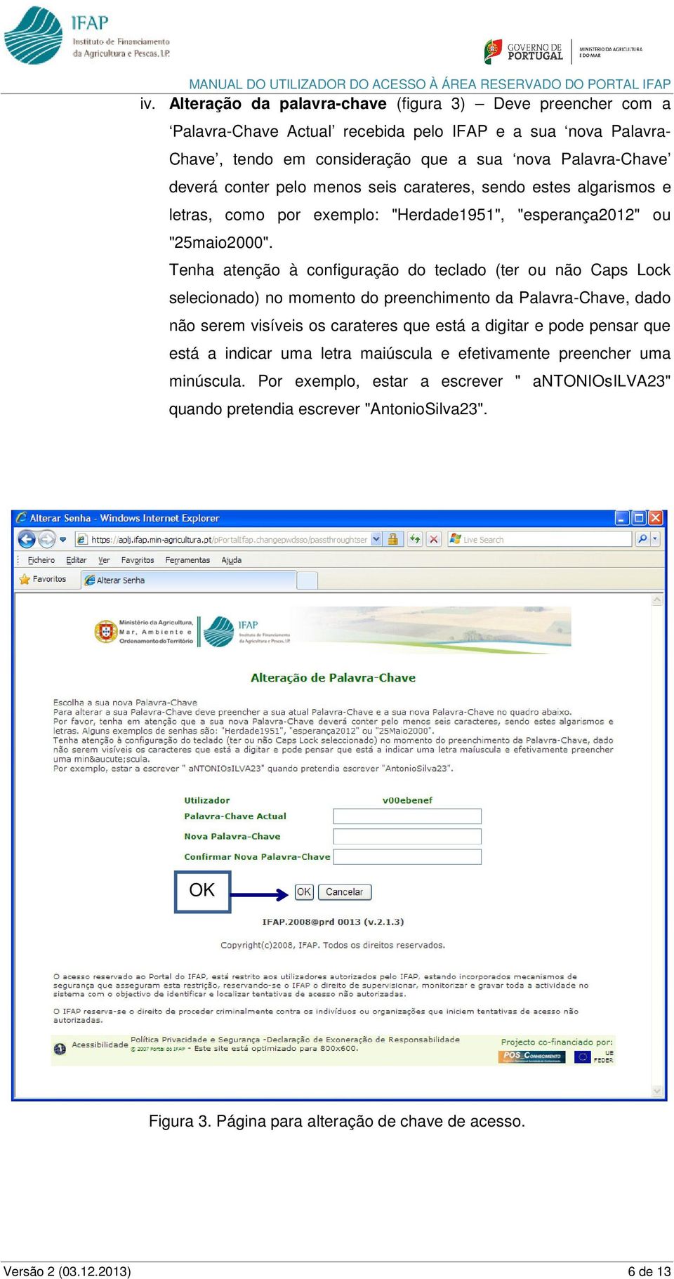 Tenha atenção à configuração do teclado (ter ou não Caps Lock selecionado) no momento do preenchimento da Palavra-Chave, dado não serem visíveis os carateres que está a digitar e pode pensar