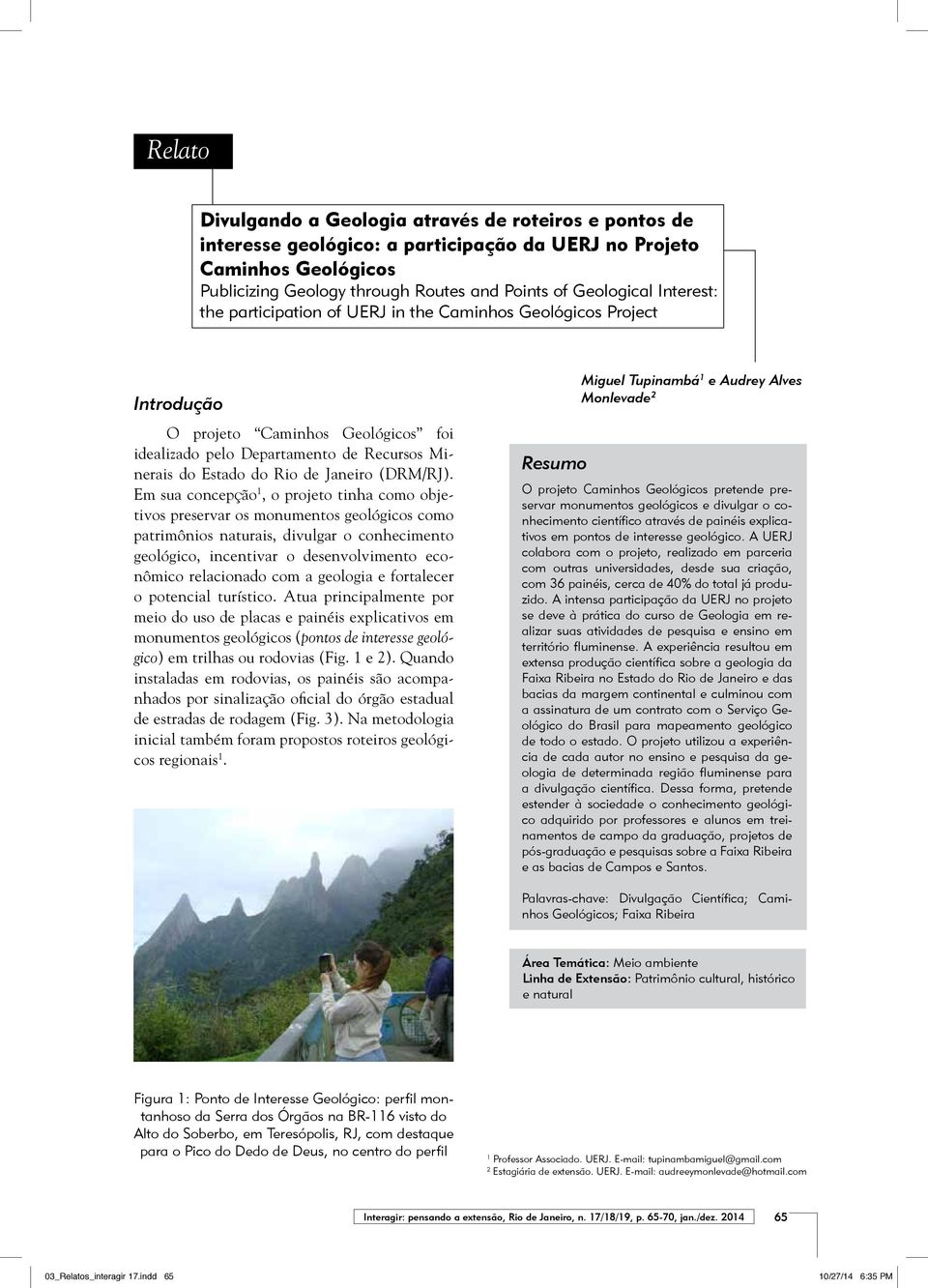 Introdução O projeto Caminhos Geológicos foi idealizado pelo Departamento de Recursos Minerais do Estado do Rio de Janeiro (DRM/RJ).