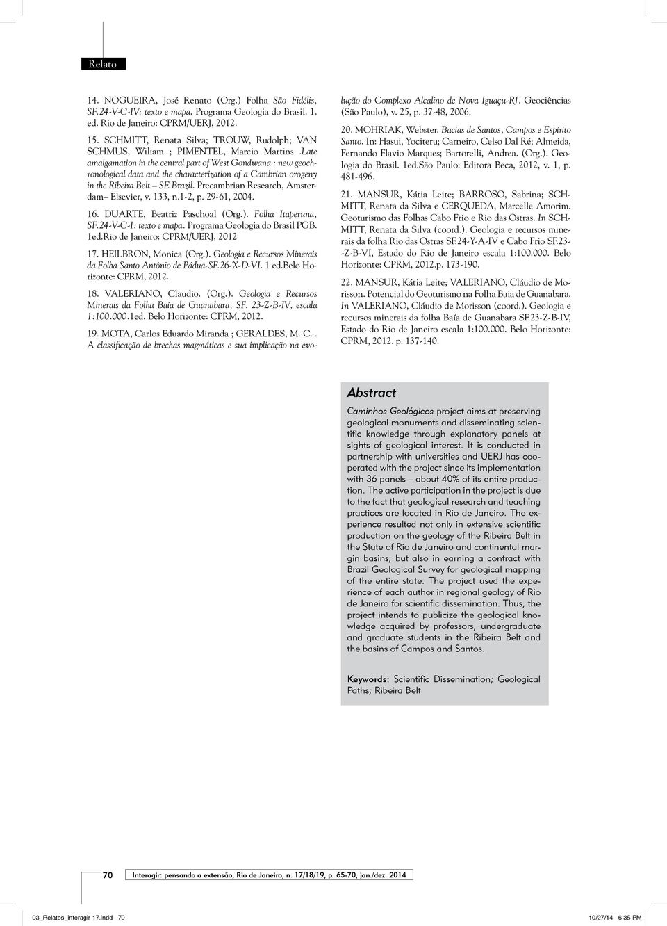 Late amalgamation in the central part of West Gondwana : new geochronological data and the characterization of a Cambrian orogeny in the Ribeira Belt SE Brazil.