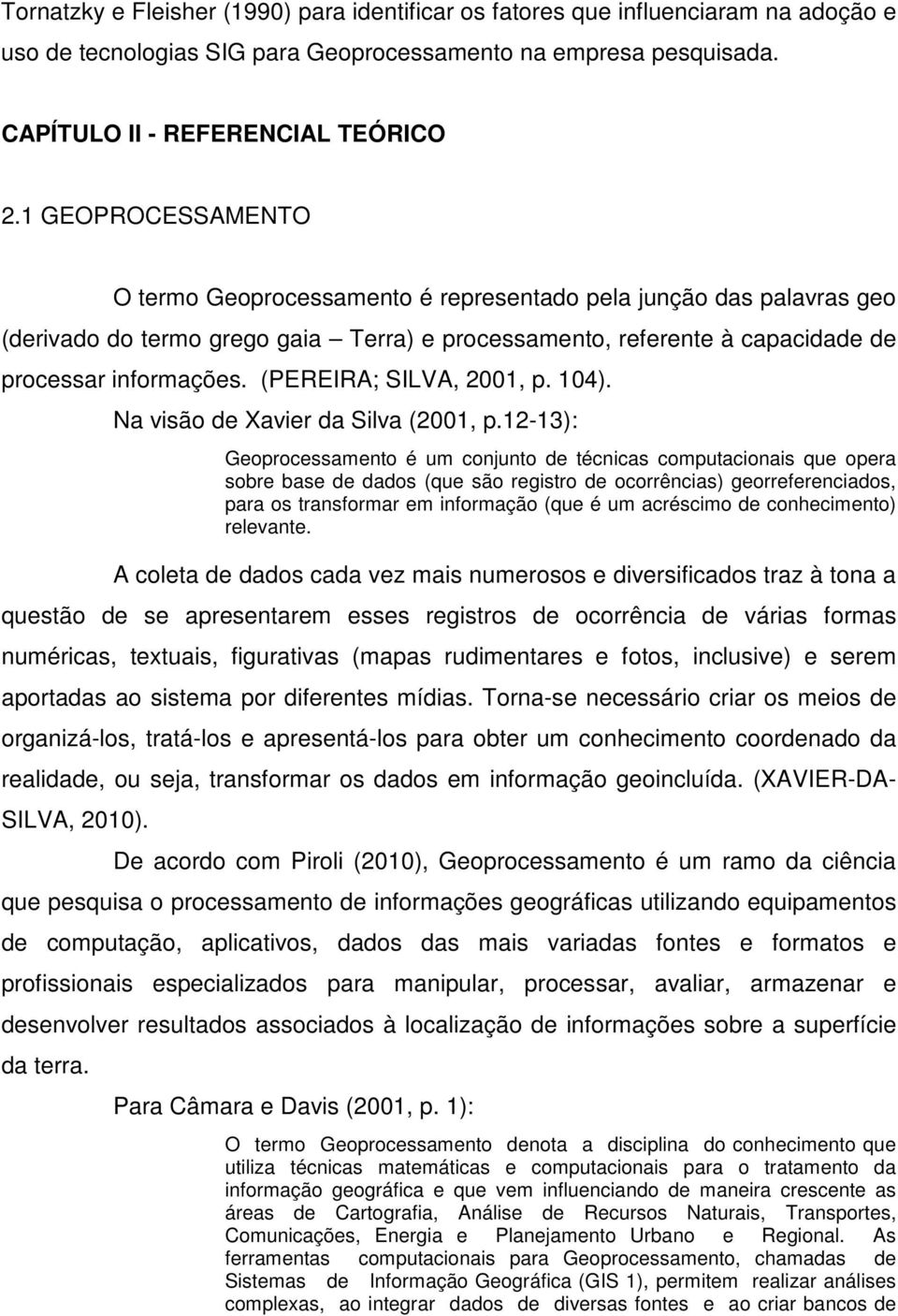 (PEREIRA; SILVA, 2001, p. 104). Na visão de Xavier da Silva (2001, p.