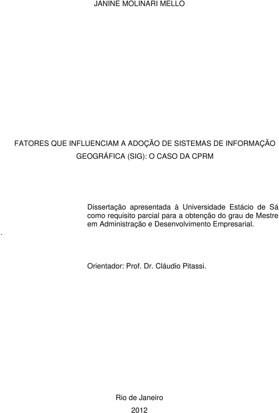 Dissertação apresentada à Universidade Estácio de Sá como requisito parcial para a