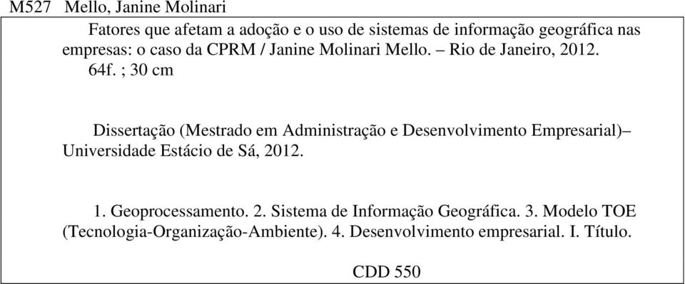 ; 30 cm Dissertação (Mestrado em Administração e Desenvolvimento Empresarial) Universidade Estácio de Sá, 2012.