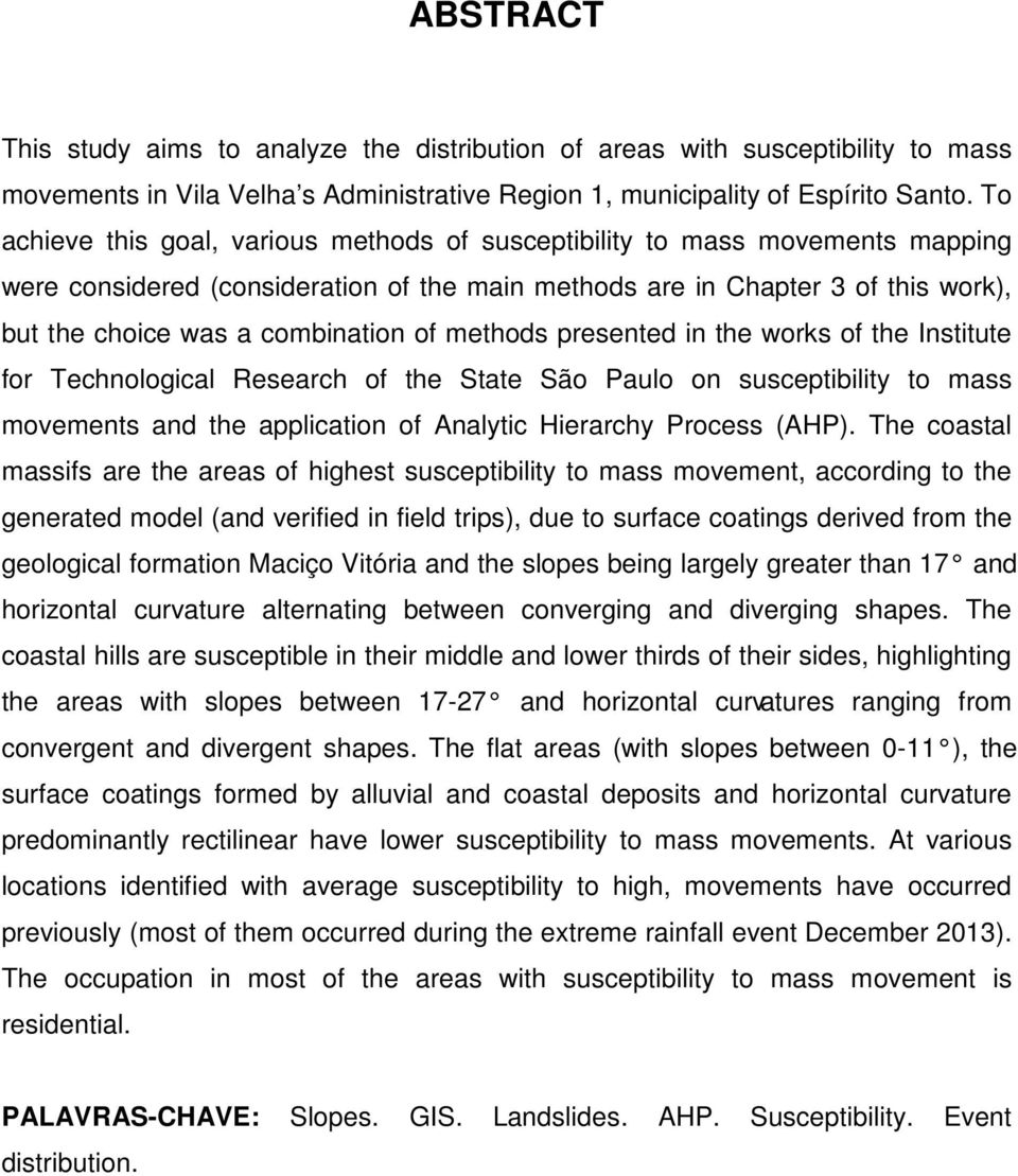 of methods presented in the works of the Institute for Technological Research of the State São Paulo on susceptibility to mass movements and the application of Analytic Hierarchy Process (AHP).