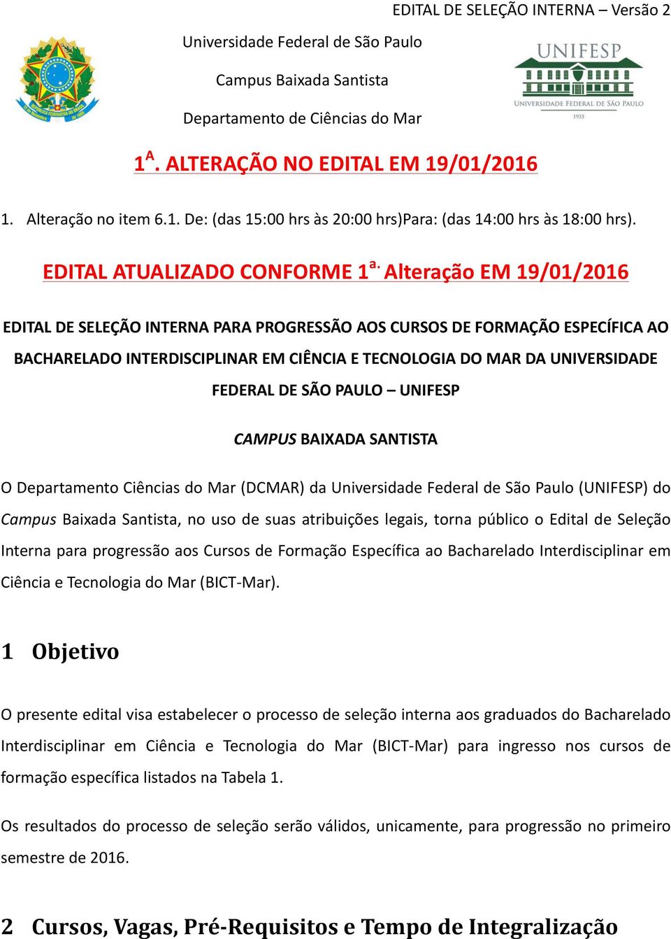 Alteração EM 19/01/2016 EDITAL DE SELEÇÃO INTERNA PARA PROGRESSÃO AOS CURSOS DE FORMAÇÃO ESPECÍFICA AO BACHARELADO INTERDISCIPLINAR EM CIÊNCIA E TECNOLOGIA DO MAR DA UNIVERSIDADE FEDERAL DE SÃO PAULO