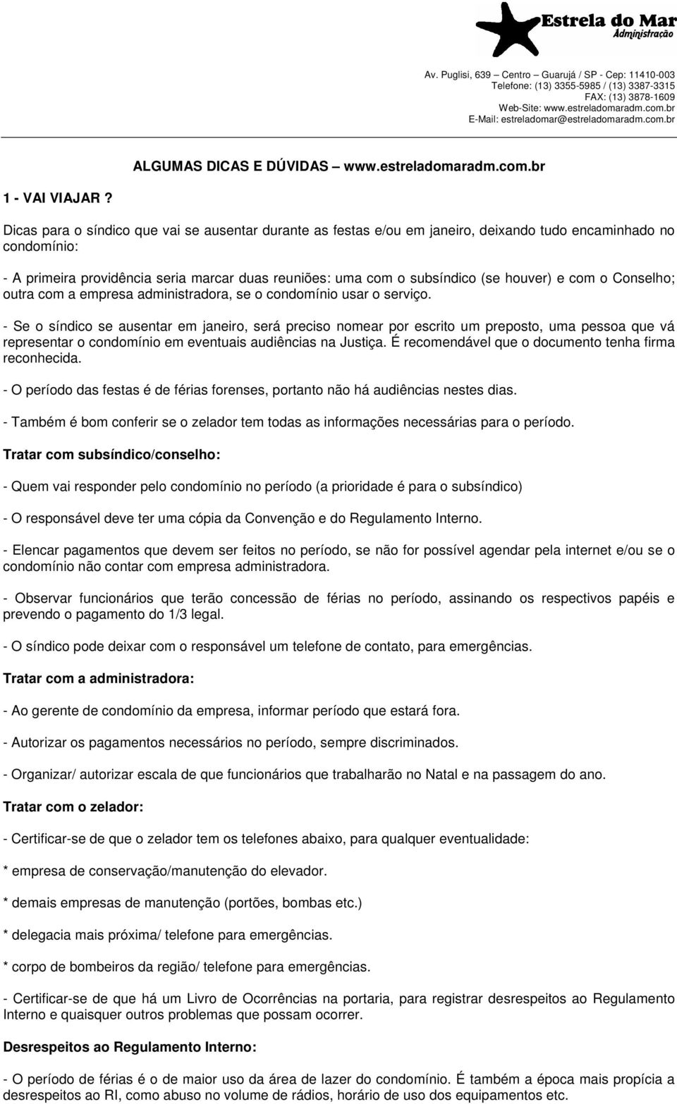 houver) e com o Conselho; outra com a empresa administradora, se o condomínio usar o serviço.