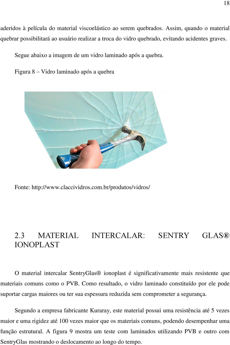 3 MATERIAL INTERCALAR: SENTRY GLAS IONOPLAST O material intercalar SentryGlas ionoplast é significativamente mais resistente que materiais comuns como o PVB.