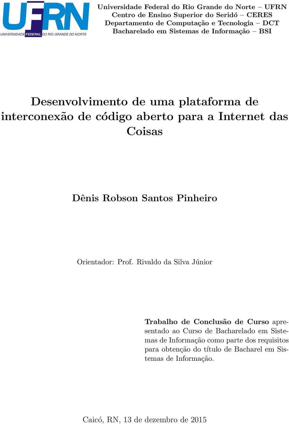 Internet das Coisas Dênis Robson Santos Pinheiro Orientador: Prof.