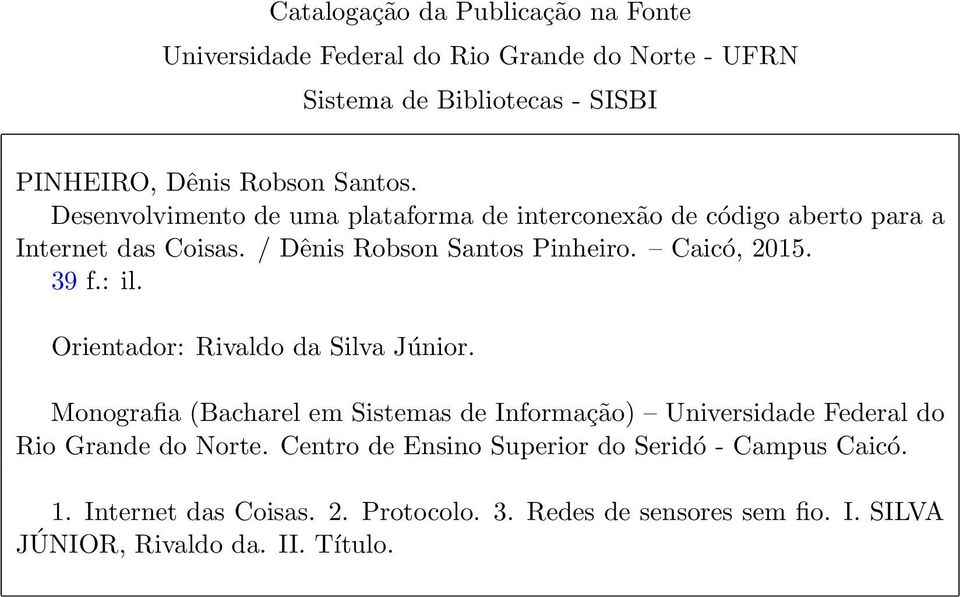 : il. Orientador: Rivaldo da Silva Júnior. Monografia (Bacharel em Sistemas de Informação) Universidade Federal do Rio Grande do Norte.