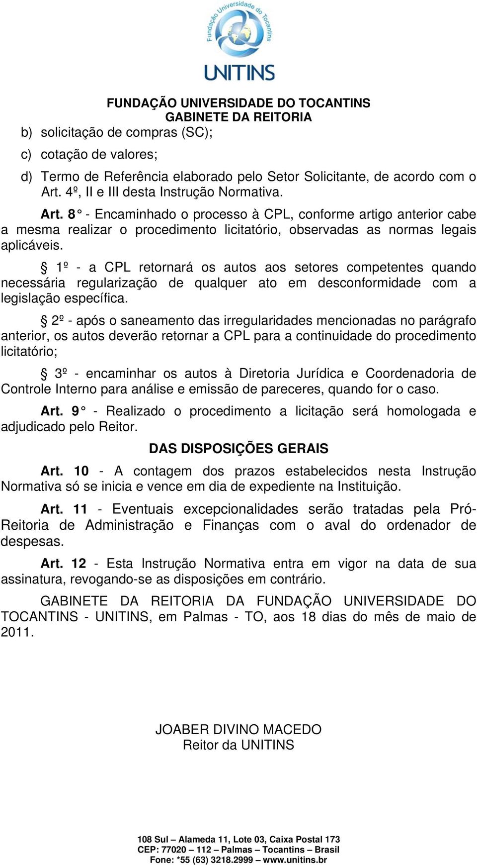 1º - a CPL retornará os autos aos setores competentes quando necessária regularização de qualquer ato em desconformidade com a legislação específica.