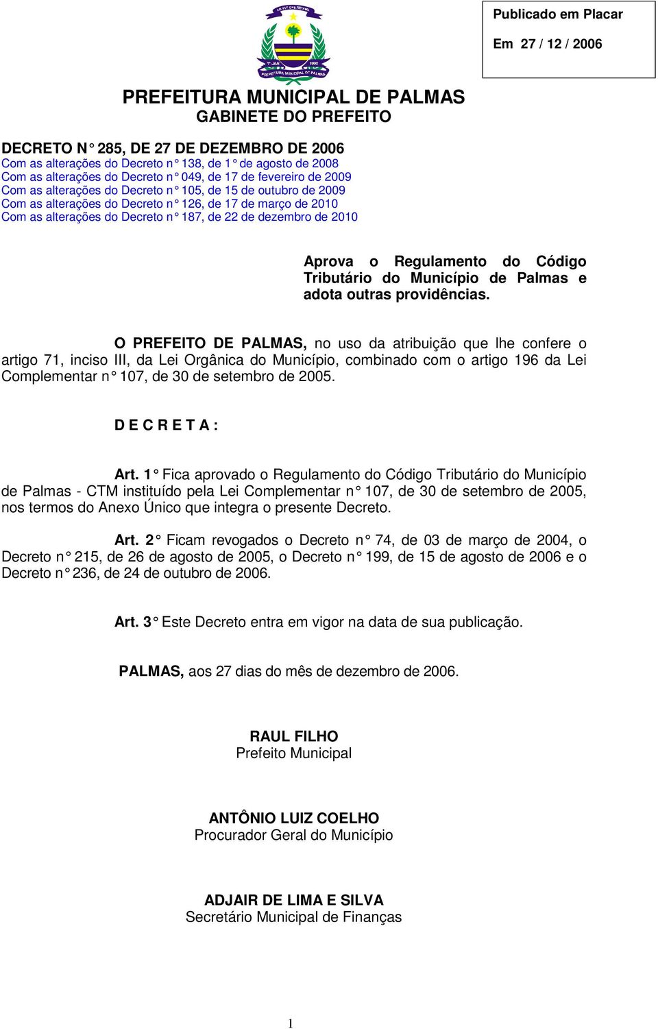 de dezem bro de 2010 Aprova o Regulamento do Código Tributário do Município de Palmas e adota outras providências.