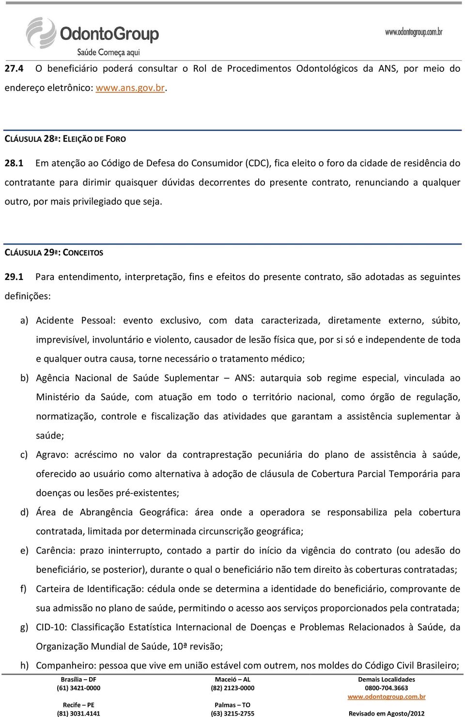 outro, por mais privilegiado que seja. CLÁUSULA 29ª: CONCEITOS 29.