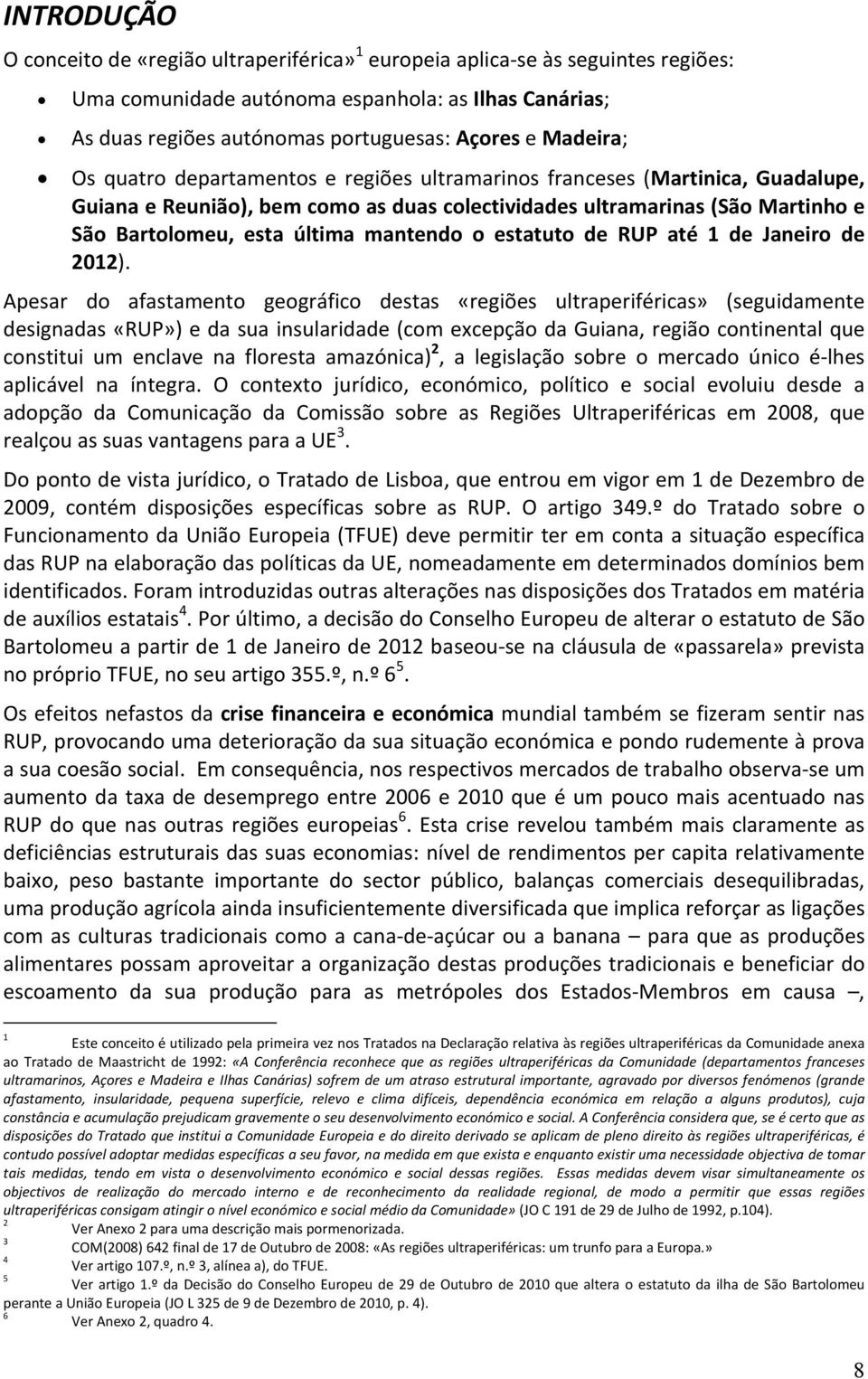 mantendo o estatuto de RUP até 1 de Janeiro de 2012).