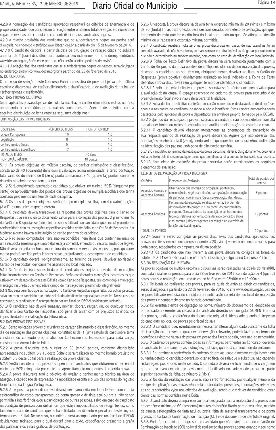 8 A nomeação dos candidatos aprovados respeitará os critérios de alternância e de proporcionalidade, que consideram a relação entre o número total de vagas e o número de vagas reservadas aos