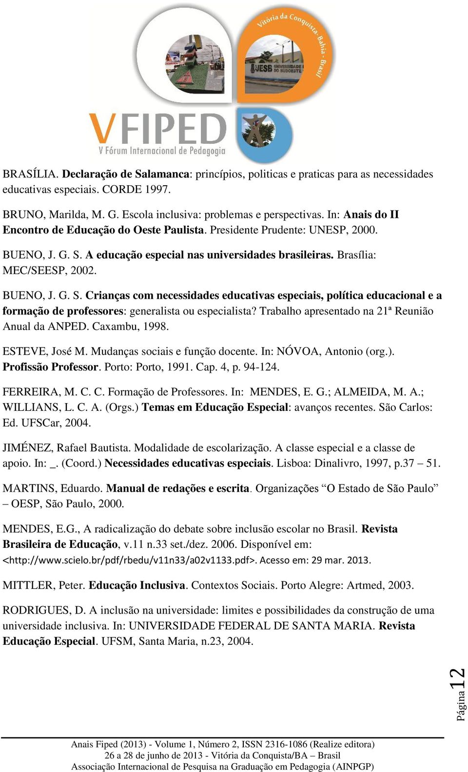 A educação especial nas universidades brasileiras. Brasília: MEC/SEESP, 2002. BUENO, J. G. S.