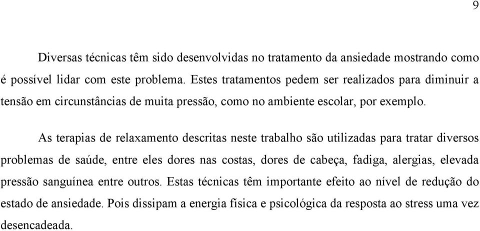 As terapias de relaxamento descritas neste trabalho são utilizadas para tratar diversos problemas de saúde, entre eles dores nas costas, dores de cabeça, fadiga,