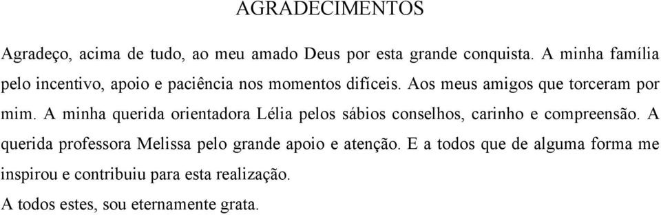 A minha querida orientadora Lélia pelos sábios conselhos, carinho e compreensão.