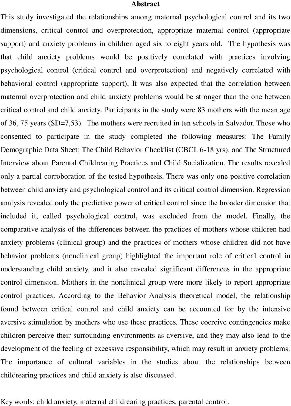 The hypothesis was that child anxiety problems would be positively correlated with practices involving psychological control (critical control and overprotection) and negatively correlated with